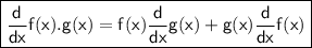 \boxed{\sf \dfrac{d}{dx}f(x).g(x)=f(x)\dfrac{d}{dx}g(x)+g(x)\dfrac{d}{dx}f(x)}
