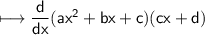 \\ \sf\longmapsto \dfrac{d}{dx}(ax^2+bx+c)(cx+d)
