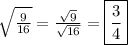\sqrt{\frac{9}{16}}=\frac{\sqrt{9}}{\sqrt{16}}=\boxed{\frac{3}{4}}