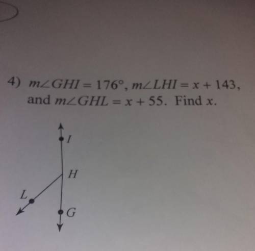 4) mZGHI = 176º, mZLHI = x + 143, and mZGHL = x + 55. Find x. H G