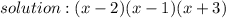 solution:(x-2)(x-1)(x+3)