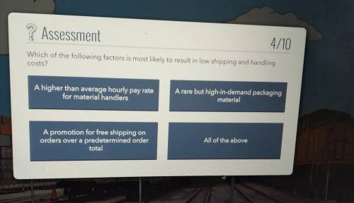 Which of the following factors is most likely to result in low shipping and handling costs? A highe