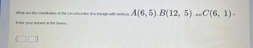 What are the coordinates of the circumcenter of a triangle with vertices

A(6,5) B(12, 5) and C(6,