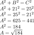 A^{2} +B^{2} =C^{2} \\A^{2} +21^{2}  = 25^{2} \\A^{2} = 25^{2}  - 21^{2} \\A^{2}  = 625-441\\A^{2}  = 184\\A = \sqrt{184}