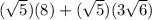 (\sqrt{5})(8)+(\sqrt{5})(3\sqrt{6})