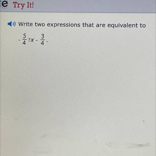 Write two expressions that are equivalent to?

- 5/4? x -3/4 
please help i will give 100 coins .