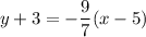 y  + 3 = -  \dfrac{9}{7} (x - 5)