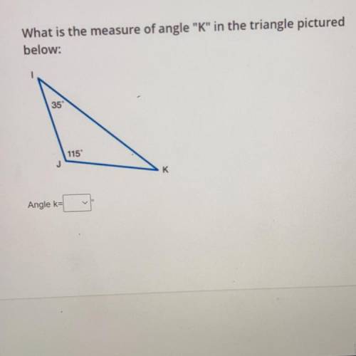 What is the measure of angle K in the triangle pictured
below: