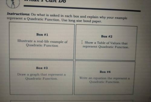 Do what is asked in each box and explain why your example represent a quadratic function