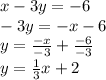 x - 3y =  - 6 \\  - 3y =  -  x - 6 \\ y =  \frac{ - x}{ - 3}  +  \frac{ - 6}{ - 3}  \\ y =  \frac{1}{3} x + 2