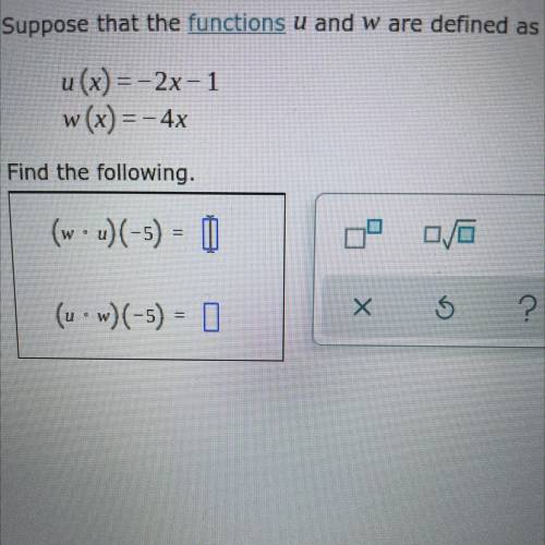 Suppose that the functions u and w are defined as follows.
u (x) =-2x-1
W(x= -4x