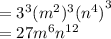 = {3}^{3}  { ({m}^{2} })^{3}  { ({n}^{4}) }^{3}  \\  = 27 {m}^{6}  {n}^{12}