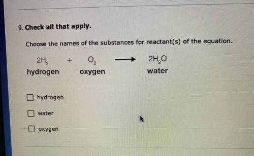 Choose the names of the substances for reactants of the equation 
2H2 + O2—— 2H2O