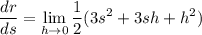 \displaystyle\frac{dr}{ds} = \lim_{h\to0} \frac12 (3s^2+3sh+h^2)