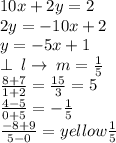 10x + 2y = 2 \\ 2y =  - 10x + 2 \\ y =  - 5x + 1 \\  \perp \: l  \rightarrow\: m =  \frac{1}{5}  \\  \frac{8 + 7}{1 + 2}  =  \frac{15}{3}  = 5 \\  \frac{4 - 5}{0 + 5}  =  -  \frac{1}{5}  \\  \frac{ - 8 + 9}{5 - 0}  =  \color{yellow} \frac{1}{5}  \: