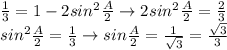 \frac 13 = 1-2sin^2\frac A2 \rightarrow 2sin^2 \frac A2 =\frac23\\sin^2 \frac A2 = \frac13 \rightarrow sin \frac A2 = \frac{1}{\sqrt3} = \frac{\sqrt3}{3}