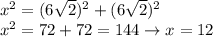 x^2 = (6\sqrt2)^2 + (6\sqrt2)^2\\x^2 = 72+72 = 144 \rightarrow x = 12