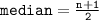 \\ \tt median =  \frac{n + 1}{2}