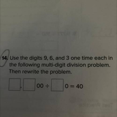 Use the digits nine, six and three one time each in the following Multi digit division problem then