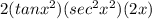 2 (tanx^2)(sec^2x^2)(2x)