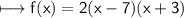 \\ \sf\longmapsto f(x)=2(x-7)(x+3)