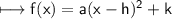 \\ \sf\longmapsto f(x)=a(x-h)^2+k