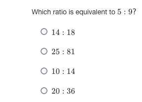 Which ratio is equivalent to 5:9? with a twist ( only those options)