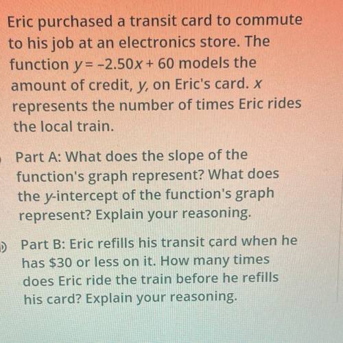 Eric purchased a transit card to commute

to his job at an electronics store. The
function y=-2.50