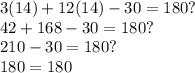 3(14)+12(14)-30=180?\\42+168-30=180?\\210-30=180?\\180=180
