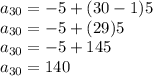 a_{30}  = -5 + (30-1)5\\a_{30} = -5 + (29)5\\a_{30} = -5 +  145\\a_{30} = 140