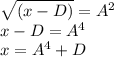 \sqrt{(x-D)}=A^{2}  \\x-D = A^{4}\\x = A^{4} + D