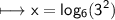 \begin{gathered}\\ \sf\longmapsto  x =  log_{6}(3 {}^{2} ) \end{gathered}