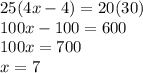 25(4x-4)=20(30)\\100x-100=600\\100x=700\\x=7