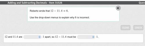 Roberto wrote that 12−11.4=6 12 - 11.4 = 6 .

Use the drop-down menus to explain why 6 is incorrec