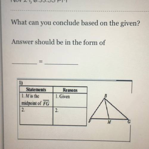 What can you conclude based on the given?

Answer should be in the form of
______ = ______