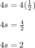 4s=4(\frac{1}{2})\\\\4s=\frac{4}{2}\\\\4s=2