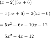 (x-2)(5x+6)\\\\=x(5x+6) -2(5x+6)\\\\= 5x^2 +6x -10x -12 \\\\=5x^2 -4x-12