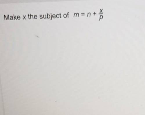 Make x the subject of the formula m=n+x/p