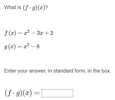 What is (f⋅g)(x)?

f(x)=x2−3x+2
g(x)=x3−8
Enter your answer, in standard form, in the box.
(f⋅g)(x