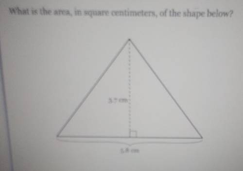 What is the area, in square centimeters, of the shape below? 3.7 cm 5.8 cm