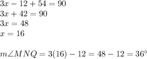 3x-12+54=90\\3x+42=90\\3x=48\\x=16\\\\m\angle MNQ=3(16)-12=48-12=36\textdegree
