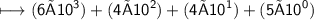 \begin{gathered}\\ \sf\longmapsto (6×10^{3})+(4×10^{2})+(4×10^{1})+(5×10^{0})\end{gathered}