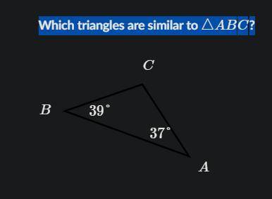 Which triangles are similar to \triangle ABC△ABCtriangle, A, B, C?