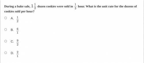 During a bake sale, 1 1/2 dozen cookies were sold in 1/3 hour. What is the unit rate for the dozens