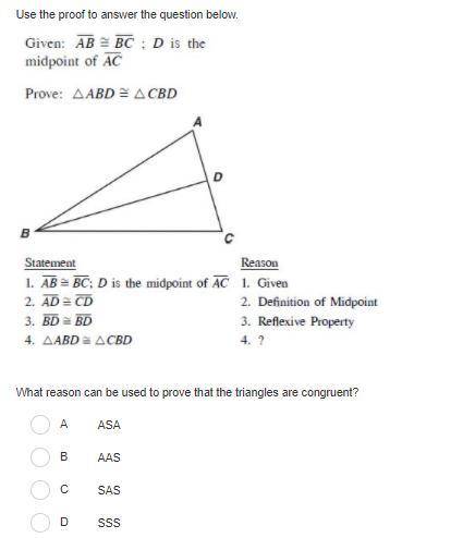 What reason can be used to prove that the triangles are congruent?

A. ASA
B. AAS
C. SAS
D. SSS