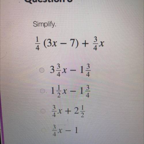 Simplify.
1/4 (3x - 7) + 2 /
(– 7+
4x
