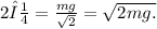 2μ =  \frac{mg}{ \sqrt{2} }  =  \sqrt{2mg.}