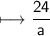 \begin{gathered}\\ \sf\longmapsto \frac{24}{a}\end{gathered}