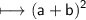 \begin{gathered}\\ \sf\longmapsto (a+b)^{2}\end{gathered}