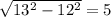 \sqrt{13^2-12^2} =5